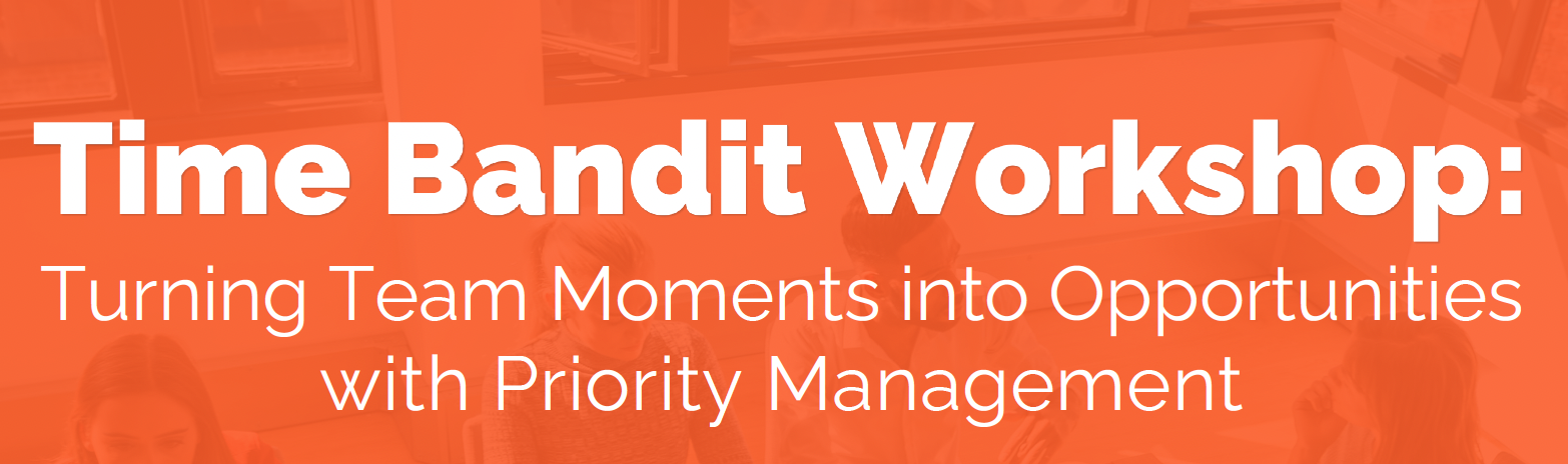 Time Bandit Workshop <br/>An interactive lunch n learn style workshop to help your team focus on the right priorities and habits.  Learning valueable skills to become more productive using the Eisenhower Matrix and Atomic Habits.