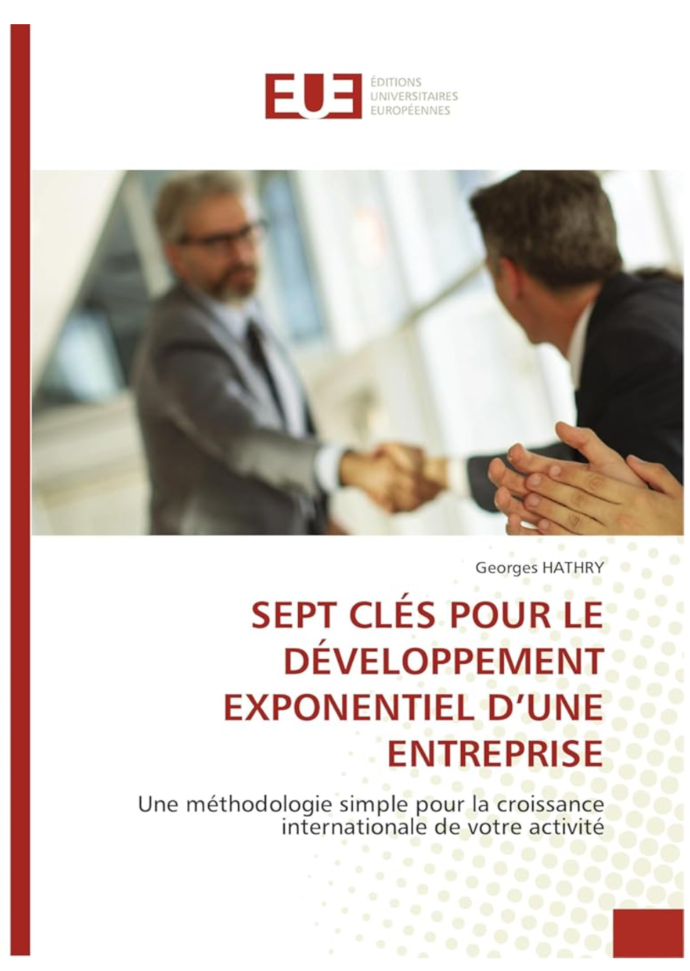 SEPT CLÉS POUR LE DÉVELOPPEMENT EXPONENTIEL D'UNE ENTREPRISE: Une méthodologie simple pour la croissance internationale de votre activité