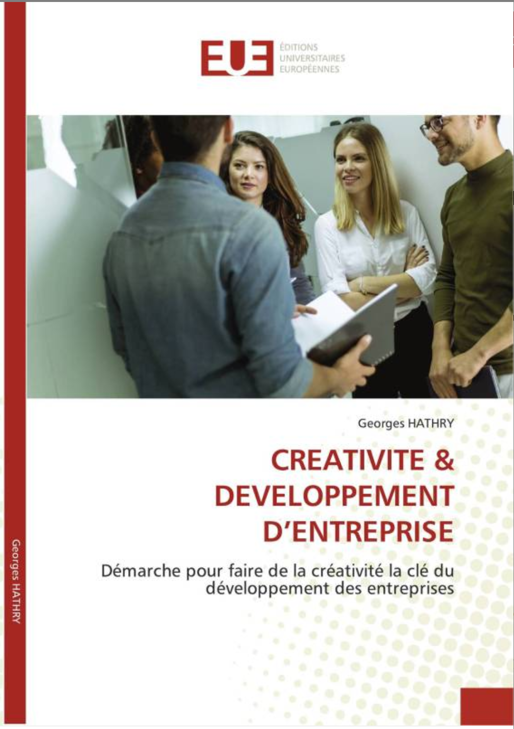 CREATIVITE & DEVELOPPEMENT D'ENTREPRISE: Démarche pour faire de la créativité la clé du développement des entreprises
