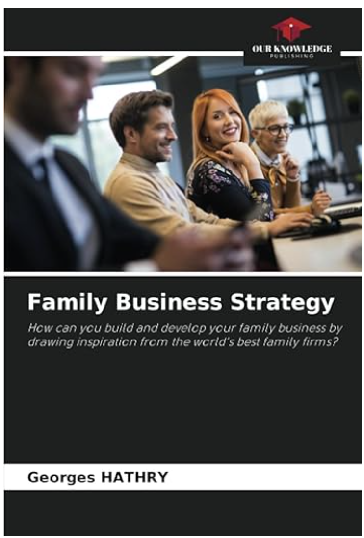 Stratégie des Entreprises familiales: Comment bâtir et développer votre entreprise familiale en vous inspirant des meilleures firmes familiales du monde ?