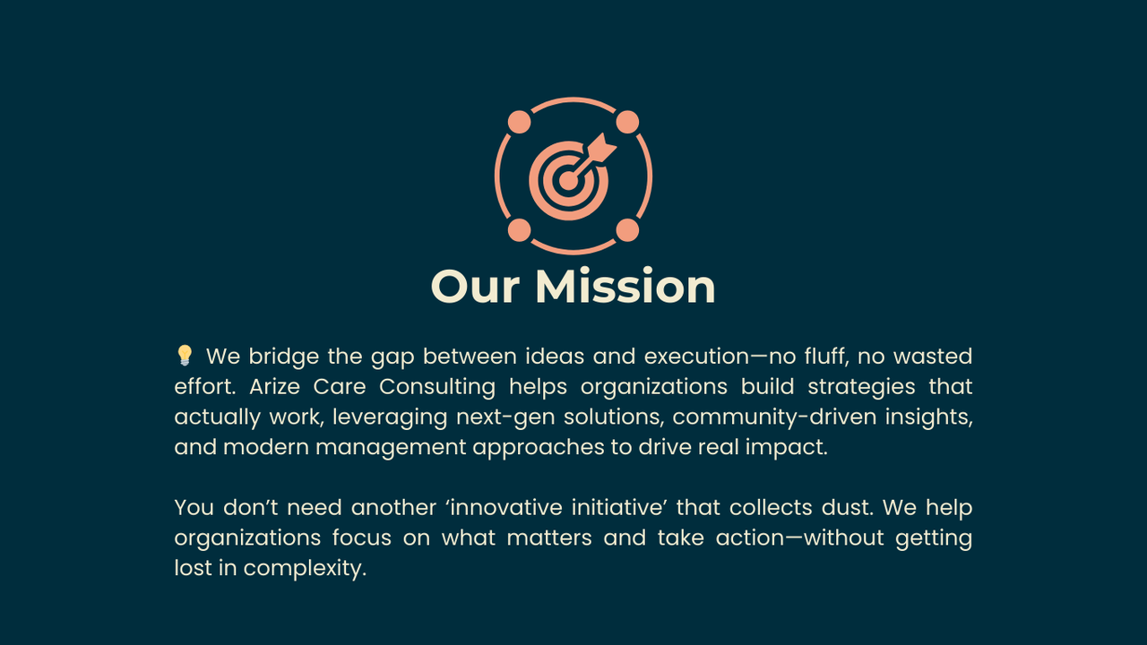 our mission 💡 we bridge the gap between ideas and execution—no fluff, no wasted effort. arize care consulting helps health organizations build strategies that actually work, leveraging next-gen s.png