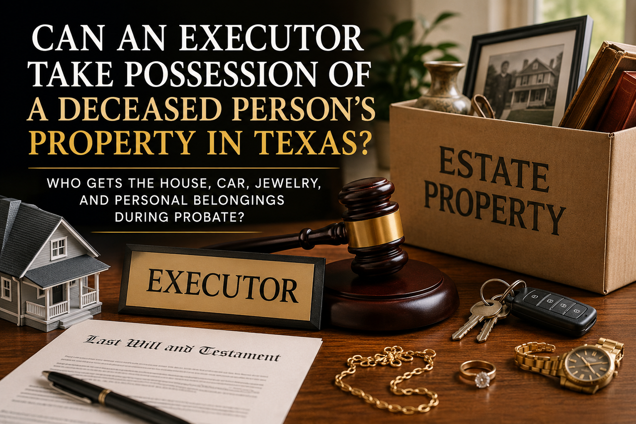 Texas probate law illustration showing an executor’s desk with a will, house, car keys, jewelry, watch, gavel, and box of estate property, explaining an executor’s right to possess and manage a deceased person’s property during probate.