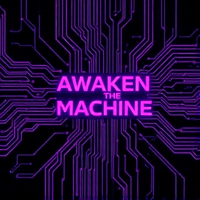 Awaken the Machine