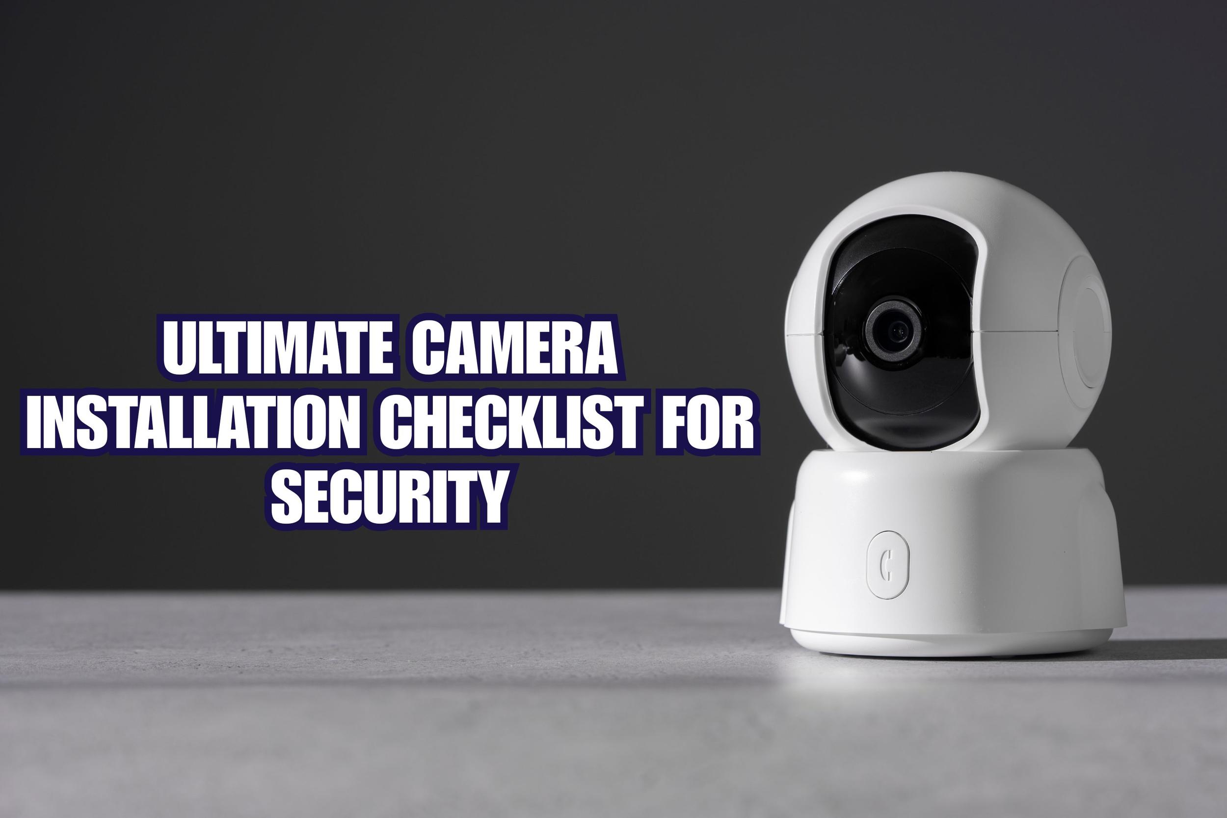 ultimate camera installation checklist for security.jpg