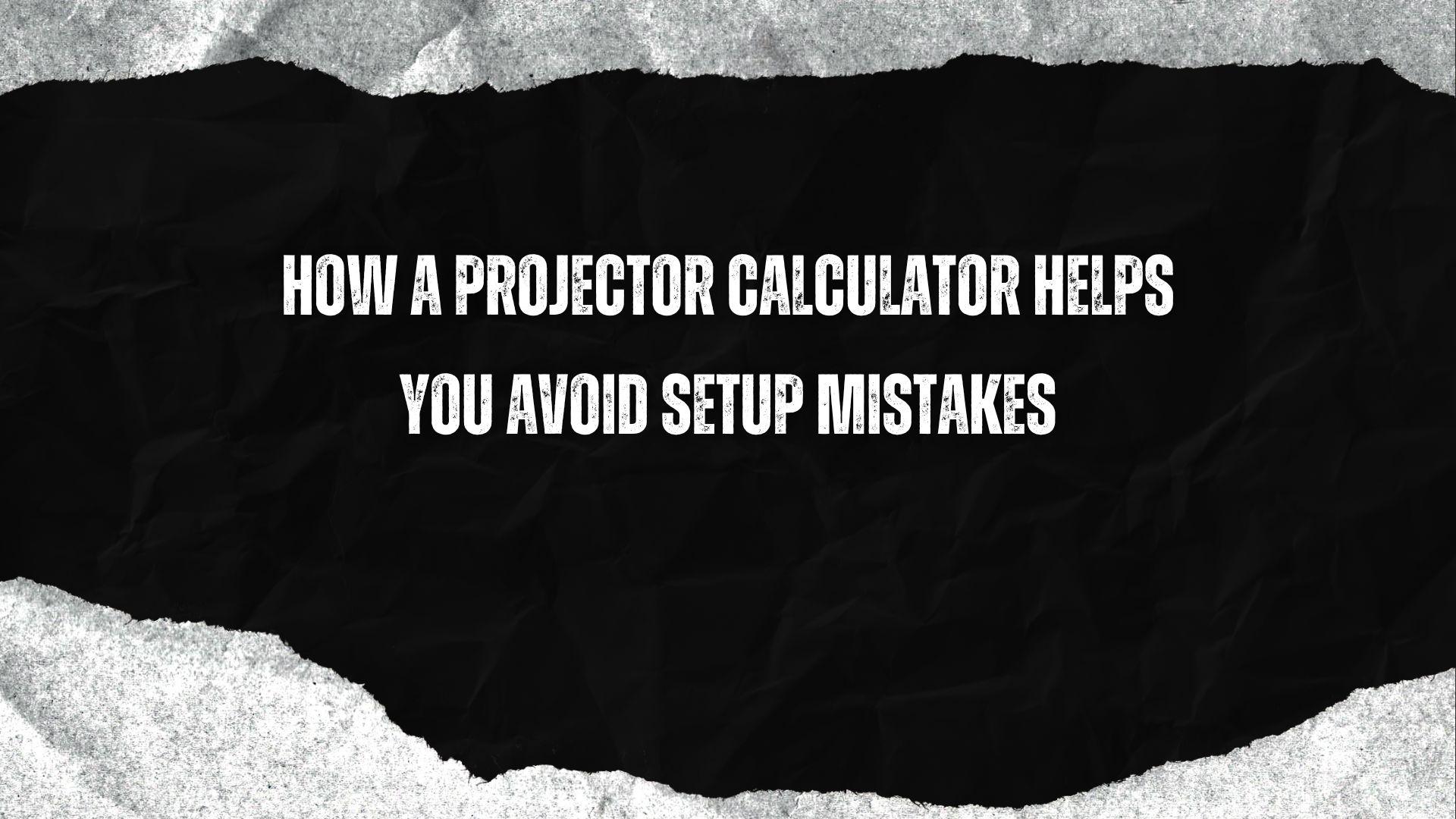 how a projector calculator helps you avoid setup mistakes.jpg